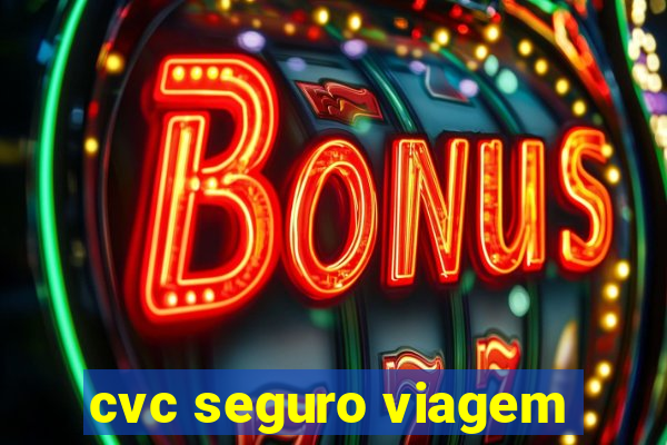 cvc seguro viagem